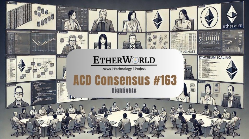 Highlights from the All Core Developers Consensus (ACDC) Call #163