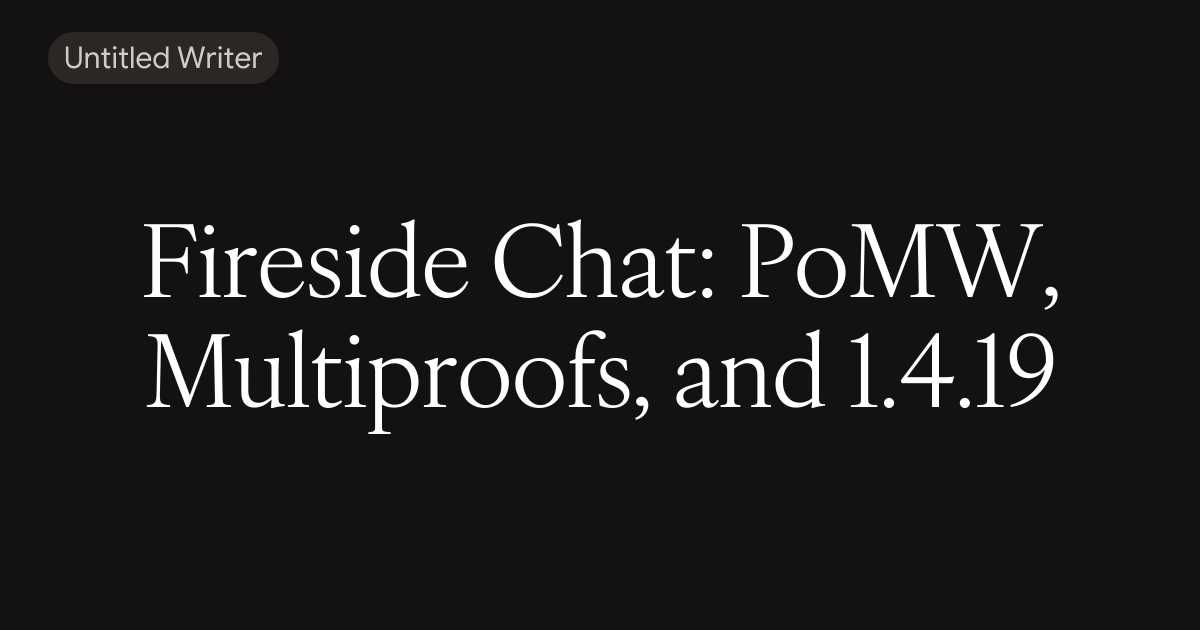 Fireside Chat: PoMW, Multiproofs, and 1.4.19