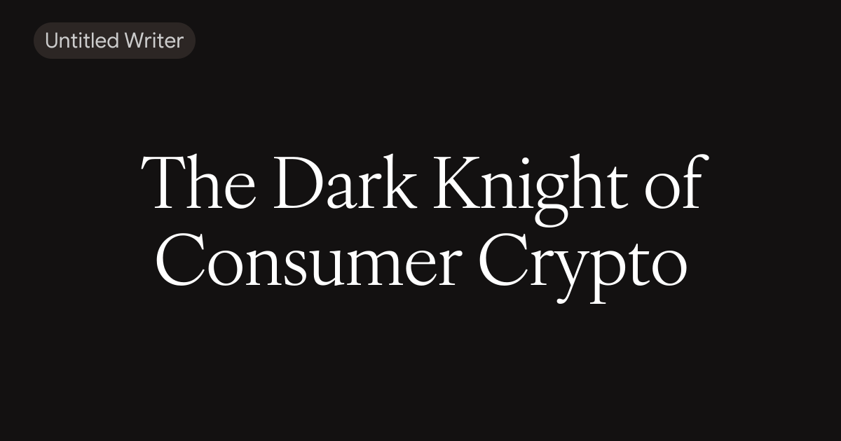 The Dark Knight of Consumer Crypto