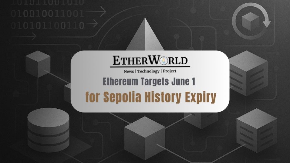 Ethereum Targets June 1 for Sepolia History Expiry