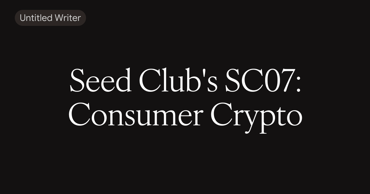 Seed Club SC07: Consumer Crypto Cohort