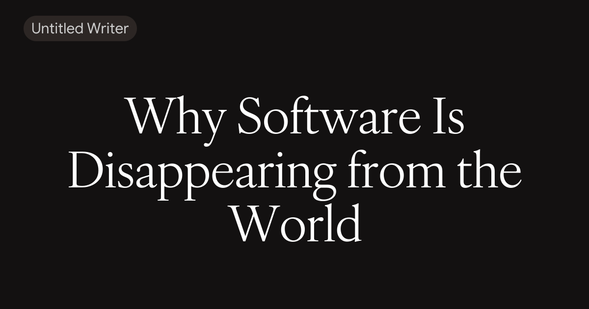 Why Software Is Disappearing from the World