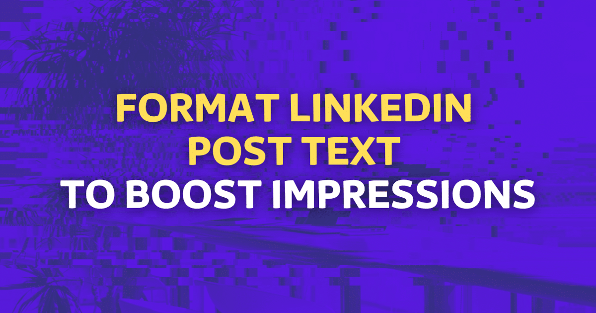 How to Format LinkedIn Post Text to Boost Impressions | Evaboot