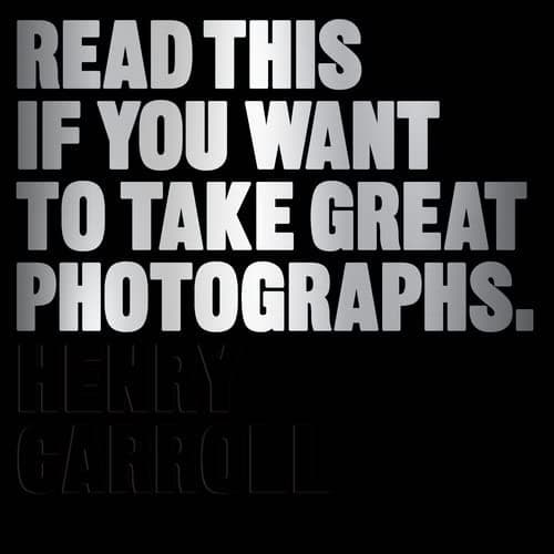 Read This If You Want to Take Great Photographs