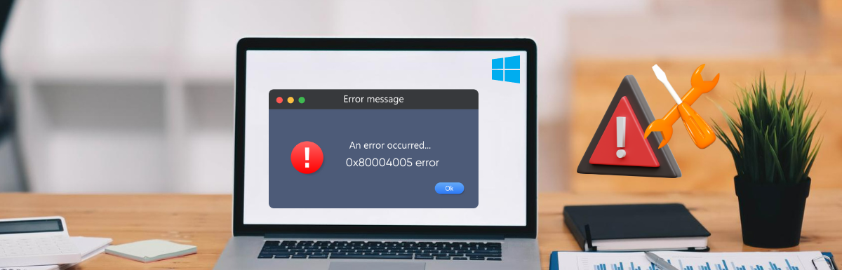 How to Fix Windows 0x80004005 error [Tried and Tested Solutions]