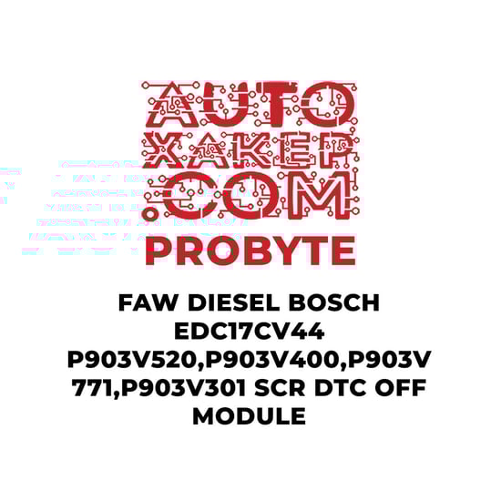 probyte-faw-diesel-bosch-edc17cv44-p903v520p903v400p903v771p903v301-scr-dtc-off-module