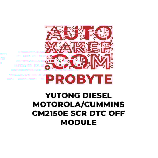 probyte-yutong-diesel-motorolacummins-cm2150e-scr-dtc-off-module