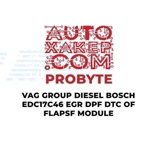 probyte-vag-group-diesel-bosch-edc17c46-egr-dpf-dtc-of-flapsf-module