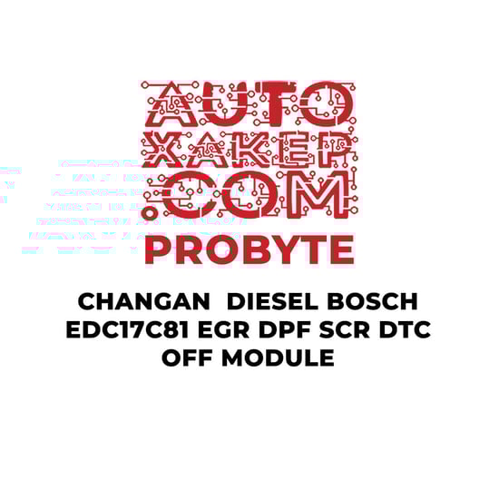 probyte-changan-diesel-bosch-edc17c81-egr-dpf-scr-dtc-off-module