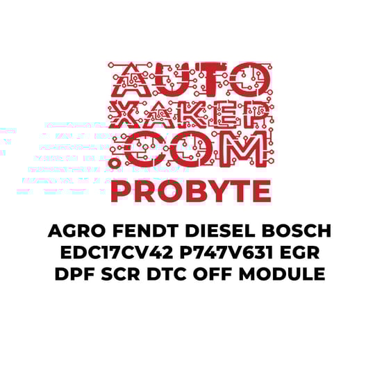probyte-agro-fendt-diesel-bosch-edc17cv42-p747v631-egr-dpf-scr-dtc-off-module