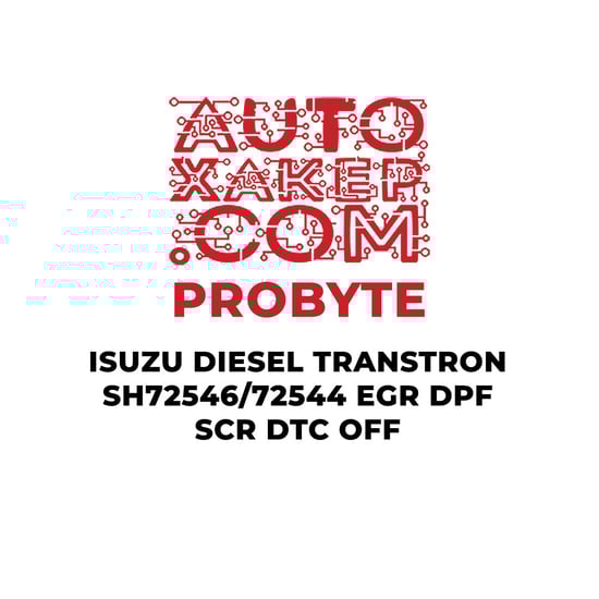 ProByte Isuzu Diesel Transtron SH72544/72546 EGR DPF SCR DTC OFF A modern solution for optimizing control systems of Isuzu diesel vehicles with SH72544/72546  | MK3