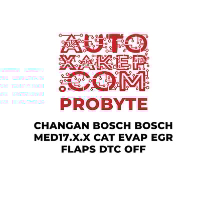 ProByte Changan Bosch MED17.X.X CAT EVAP EGR FLAPS DTC OFF A modern solution for optimizing the control systems of Changan gasoline vehicles with the Bosch MED17.XX  | MK3