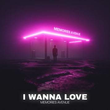 Memories Avenue – I Wanna Love