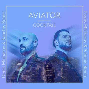 AVIATOR – COCKTAIL (Denis Misharov & Sanchis Remix)