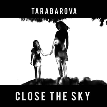 TARABAROVA – Close The Sky