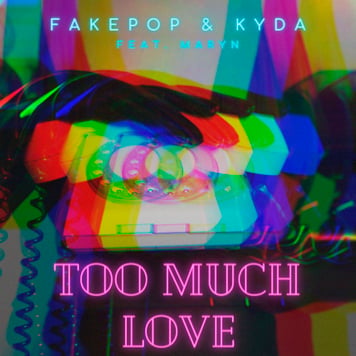 FAKEPOP & Kyda feat. Maryn – Too Much Love