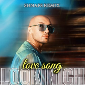 LOOKINICH – LoveSong (Shnaps Remix)