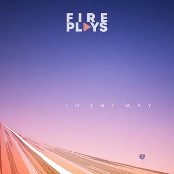 Fireplays – In the Way