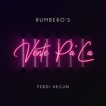 RUMBERO’S feat. Ferdi Akgün – Vente Pa’ca