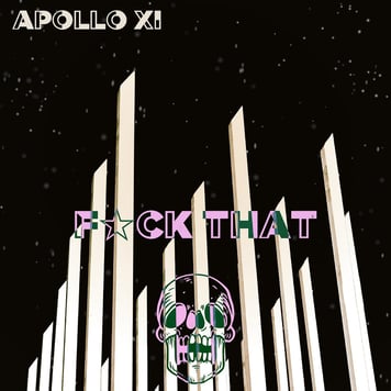 Apollo XI – Fuck That