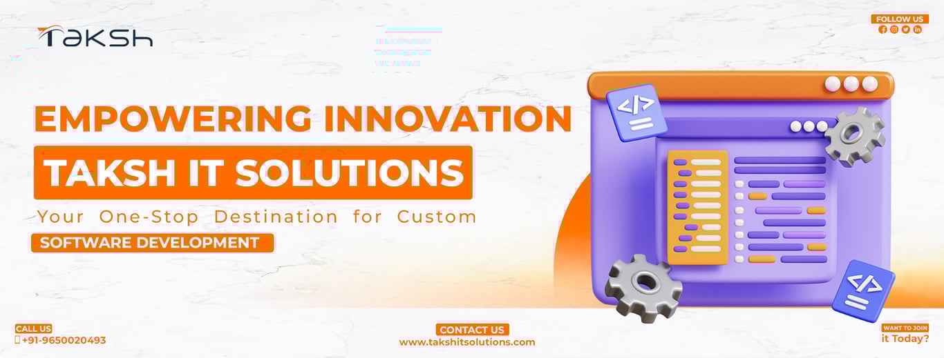 Empowering Innovation: Taksh IT Solutions – Your One-Stop Destination for Custom Software Development