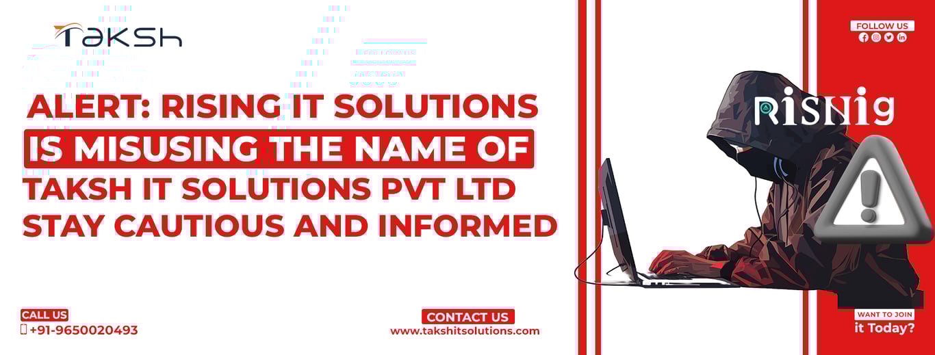 Alert Rising IT Solutions Is Misusing the Name of Taksh IT Solutions Private Limited – Stay Cautious and Informed