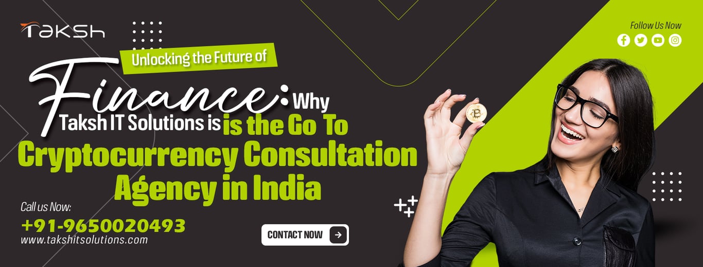Unlocking the Future of Finance: Why Taksh IT Solutions is the Go-To Cryptocurrency Consultation Agency in India
