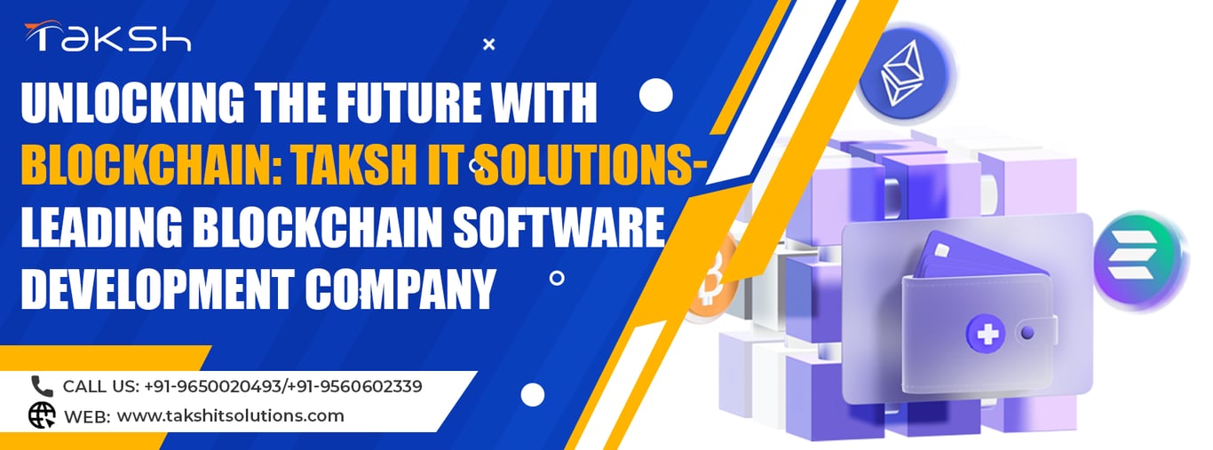 Unlocking the Future with Blockchain: Taksh IT Solutions - Leading Blockchain Software Development Company in India