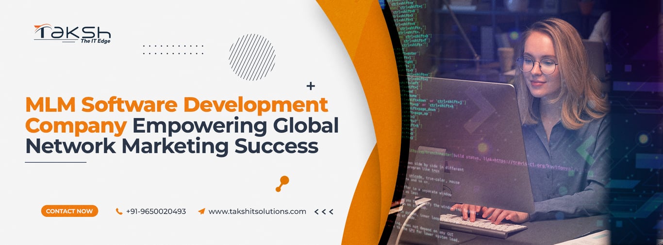 MLM Software Development Company: Empowering Global Network Marketing Success || Taksh IT Solutions Private Limited