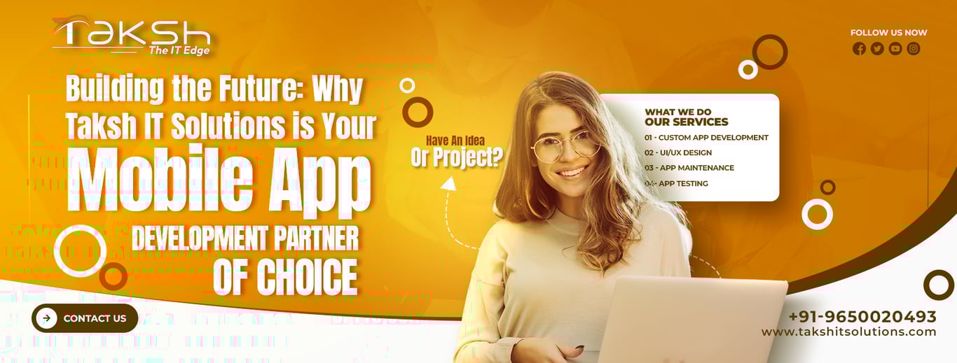 Building the Future: Why Taksh IT Solutions is Your Mobile App Development Partner of Choice