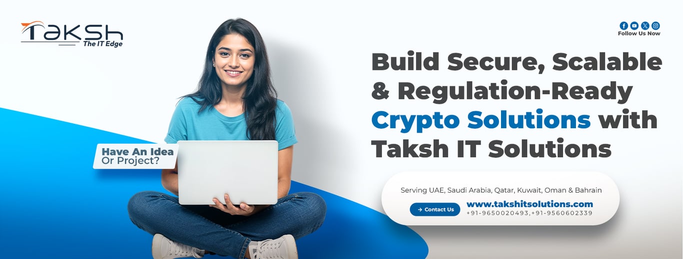 Build Secure, Scalable & Regulation-Ready Crypto Solutions with Taksh IT Solutions Private Limited