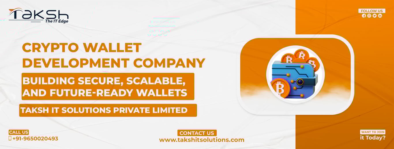 Crypto Wallet Development Company: Building Secure, Scalable, and Future-Ready Wallets || Taksh IT Solutions Private Limited