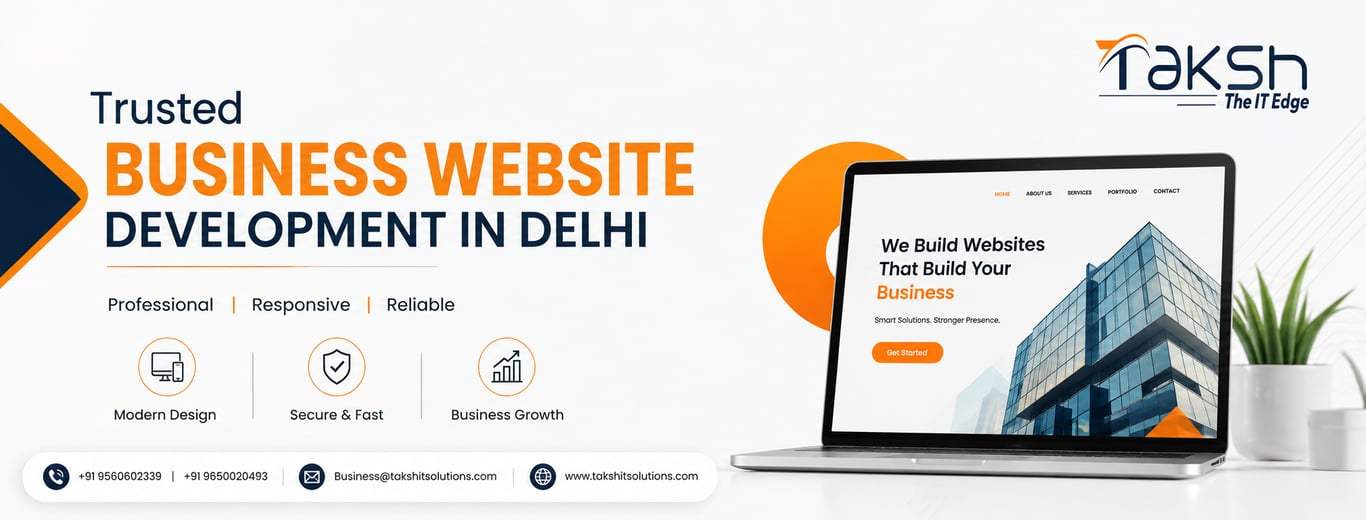 Trusted Business Website Development in Delhi: Build a Website Your Customers Can Rely On