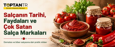 Salçanın Tarihi, Faydaları ve Çok Satan Salça Markaları