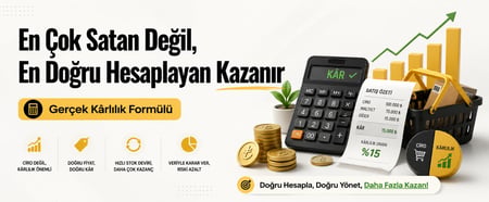 Ticarette En Çok Satan Değil, En Doğru Hesaplayan Kazanır: İşte Gerçek Kârlılık Formülü