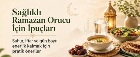 Sağlıklı Ramazan Orucu İçin İpuçları