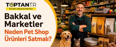 Bakkal ve Marketler Niçin Pet Shop Ürünleri Satmalı?