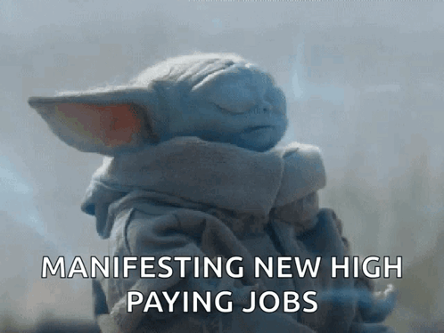 a baby yoda from the mandalorian is manifesting new high paying jobs