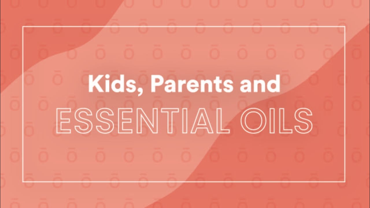 Kids, Parents and Essential Oils