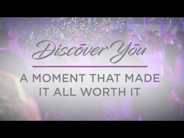 Discover You - A Moment That Made It All Worth It