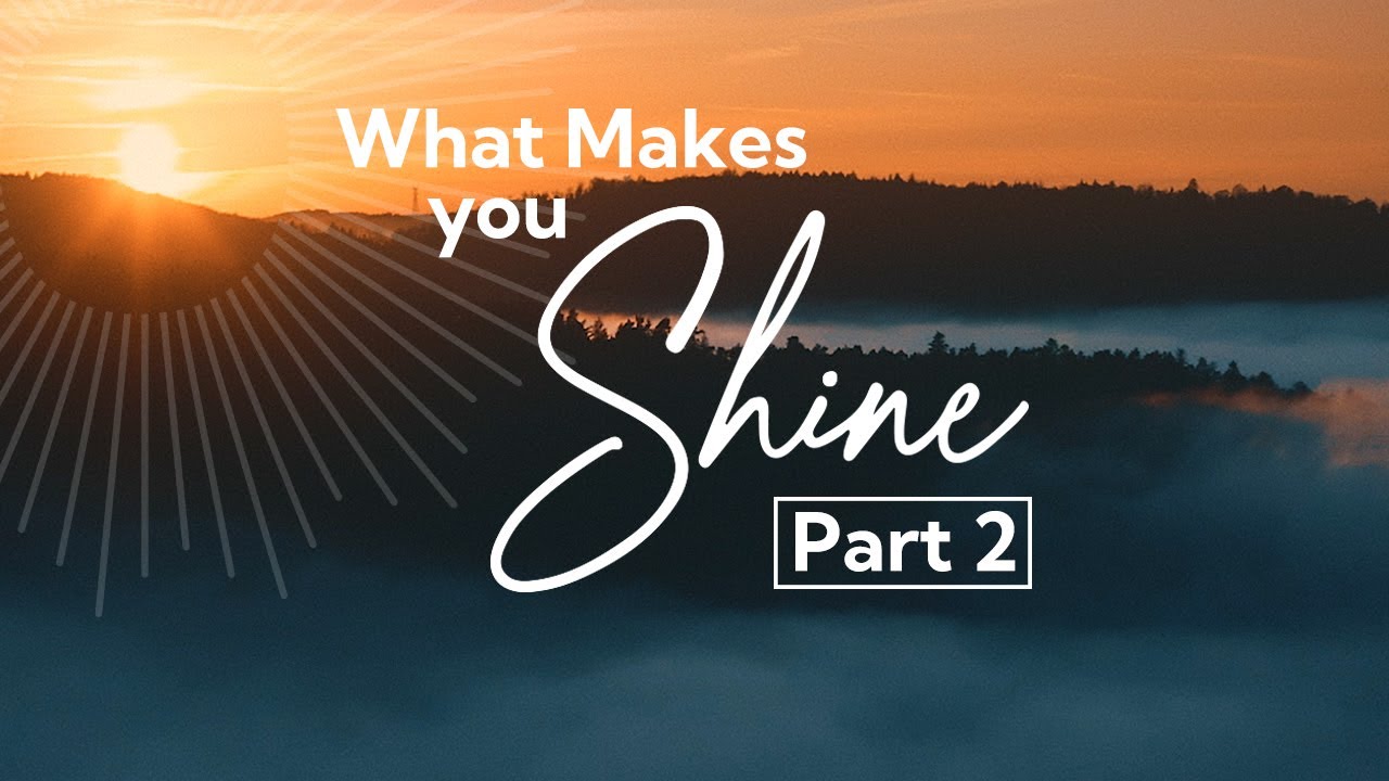 What Makes You Shine? Part 2
