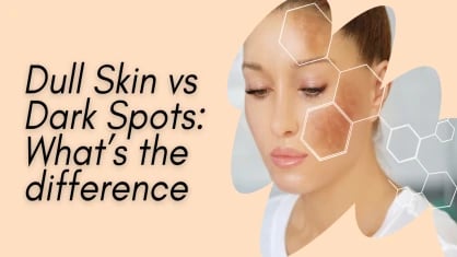 Dull Skin vs Dark Spots: What's the Difference?