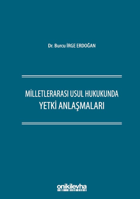 Milletlerarası Usul Hukukunda Yetki Anlaşmaları Dr. Burcu İrge Erdoğan  - Kitap