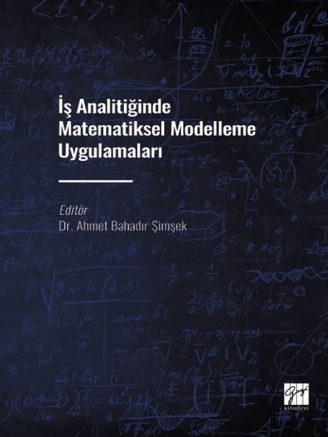 İş Analitiğinde Matematiksel Modelleme Uygulamaları Dr. Ahmet Bahadır Şimşek  - Kitap