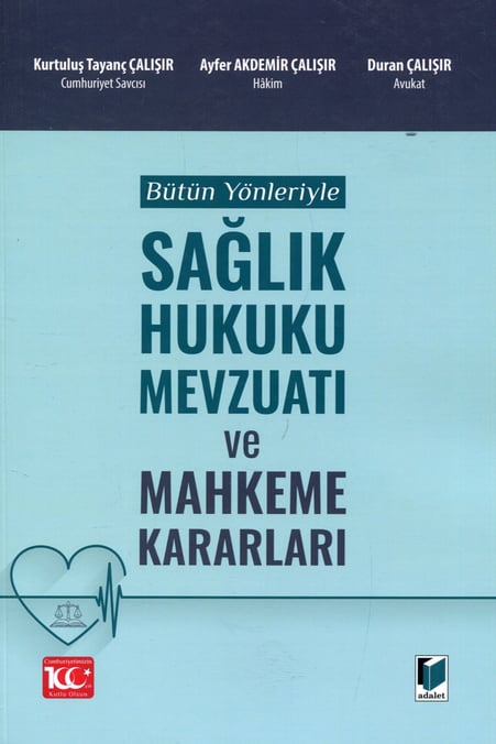 Bütün Yönleriyle Sağlık Hukuku Mevzuatı ve Mahkeme Kararları Kurtuluş Tayanç Çalışır, Ayfer Akdemir Çalışır, Duran Çalışır  - Kitap