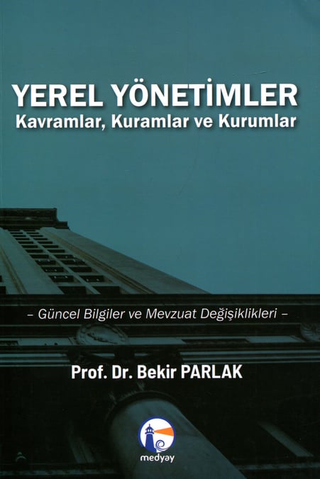 Yerel Yönetimler Kavramlar, Kuramlar ve Kurumlar Prof. Dr. Bekir Parlak  - Kitap