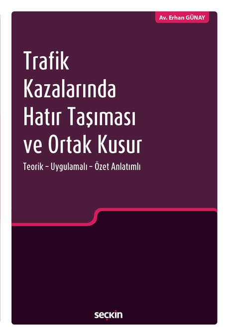 Trafik Kazalarında Hatır Taşıması ve Ortak Kusur Teorik – Uygulamalı – Özet Anlatımlı Erhan Günay  - Kitap