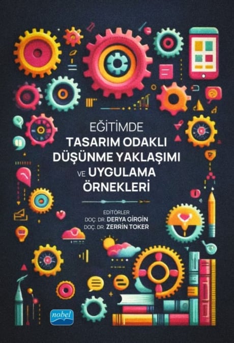 Eğitimde Tasarım Odaklı Düşünme Yaklaşımı ve Uygulama Örnekleri Doç. Dr. Derya Girgin, Doç. Dr. Zerrin Toker  - Kitap