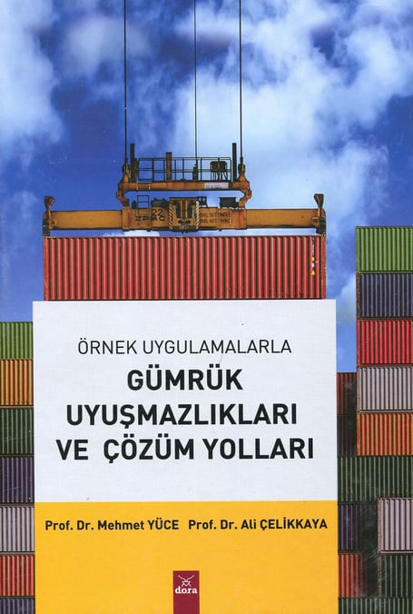Gümrük Uyuşmazlıkları ve Çözüm Yolları Prof. Dr. Mehmet Yüce, Prof. Dr. Ali Çelikkaya  - Kitap