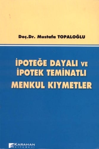 İpoteğe Dayalı ve İpotek Teminatlı Menkul Kıymetler Doç. Dr. Mustafa Topaloğlu  - Kitap